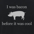 I was Bacon before it was cool